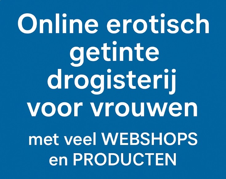 De complete online erotische drogisterij voor vrouwen van nu