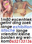 Ben jij EXHIBITIONISTISCHE vrouw? ongeveer 1m78 lang KLEIN-TIETIGE met