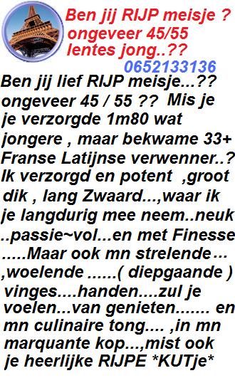 Ben jij RIJP meisje ,+- 45 / 55 lentes jong ..?? misschien getint?? Ik