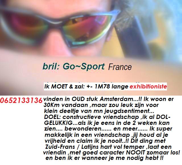 Ik MOET +-1m78 NIET PREUTSE vrouw vinden ,in OUD stuk Amst!! Ik BETAAL